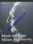 MISTR DIALOGU MILAN MACHOVEC - Sborník k nedožitým osmdesátinám českého filosofa - Kolektiv autorů - náhled