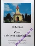 ŽIVOT S VELKÝM NÁČELNÍKEM - Pohled do několika farností v průběhu dvacátého století - KOTULAN Jiří - náhled