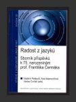 Radost z jazyků: Sborník příspěvků k 75. narozeninám prof. Františka Čermáka - náhled