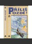 Příliš pozdě? [Plukovník Werner Baumbach - bombardovací pilot německé Luftwaffe; letadla, letectví, 2. světová válka] - náhled