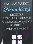 NEUMLČENÁ I. - Kronika katolické církve v Československu po druhé světové válce - VAŠKO Václav - náhled