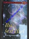 IBA ŠESŤ ČÍSEL - Skryté sily formujúce podobu vesmíru - REES Martin - náhled