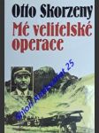 Mé velitelské operace - nekonvenční bojové akce - skorzeny otto - náhled