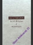Ježíš kristu a mytologie - bultmann rudolf - náhled