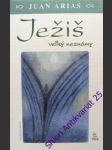 Ježiš velký neznámy - arias juan - náhled