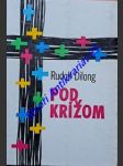 Pod krížom - básne - dilong rudolf - náhled