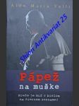 PÁPEŽ NA MUŠKE - Prečo je muž v bielom na čiernom zozname ? - VALLI Aldo Maria - náhled