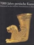 7000 Jahre persische Kunst. Meisterwerke aus dem Iranischen Nationalmuseum in Teheran. - náhled