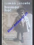 HUMOR HO ! Rozhovory s Jánom Štrasserom a iné texty - JANOVIC Tomáš - náhled