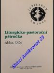 LITURGICKO-PASTORAČNÍ PŘÍRUČKA - ABBA, OTČE - Komise pro přípravu Velkého jubilea roku 2000 při ČBK - Komise pro přípravu Velkého jubilea roku 2000 při ČBK - náhled