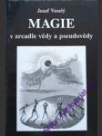 Magie v zrcadle vědy a pseudovědy - veselý josef - náhled