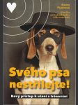 Svého psa nestřílejte ! - Nový přístup k učení a trénování - náhled