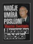 Naděje umírá poslední: Vlastní životopis Alexandra Dubčeka - náhled