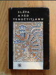 Sláva a pád Tenočtitlanu. Dobytí Mexika očima poražených. - náhled